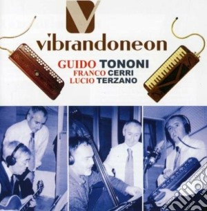 G.tononi/f.cerri/l.terzano - Vibrandoneon cd musicale di TONONI GUIDO