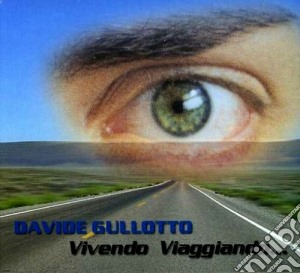 Davide Gullotto - Vivendo Viaggiando.. cd musicale di DAVIDE GULLOTTO