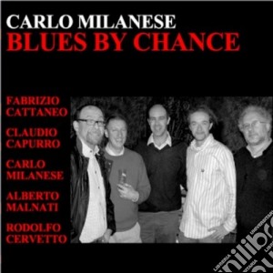 Carlo Milanese - Blues By Chance cd musicale di MILANESE CARLO