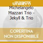 Michelangelo Mazzari Trio - Jekyll & Trio cd musicale di Michelangelo Mazzari Trio
