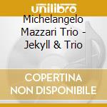 Michelangelo Mazzari Trio - Jekyll & Trio cd