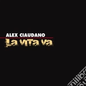 Alex Ciaudano - La Vita Va cd musicale di Ciaudano Alex