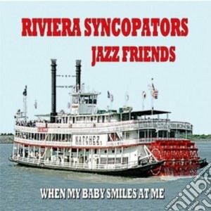 Riviera Syncopators Jazz Friends - When My Baby Smiles At Me cd musicale di RIVIERA SYNCOPATORS