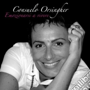 Consuelo Orsingher - Emozionarsi A Vivere cd musicale di ORSINGHER CONSUELO