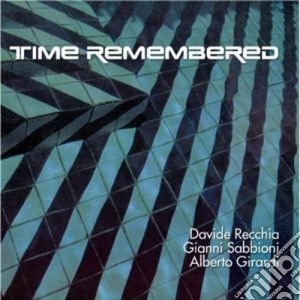 Recchia / Sabbioni / Girardi - Time Remembered cd musicale di D.RECCHIA/G.SABBIONI