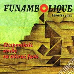 Funambolique Theatre Jazz - Disponibili Anche Su Altrui Funi cd musicale di FUAMBOLIQUE