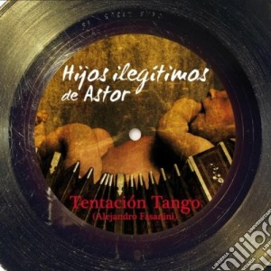 Tentacion Tango - Hijos Ilegitimos De Astor cd musicale di Tango Tentacion