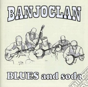 Banjo Clan - Blues And Soda cd musicale di Clan Banjo