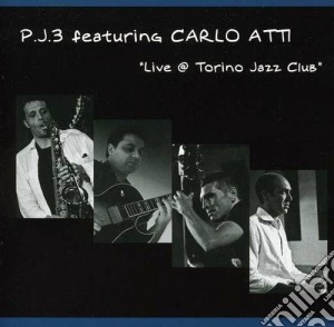 P.j.3 Feat. Carlo Atti - Live @ Torino Jazz Club cd musicale di P.J.3 FEAT.CARLO ATT