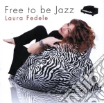 Laura Fedele - Free To Be Jazz cd