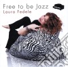 Laura Fedele - Free To Be Jazz cd
