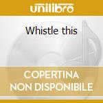 Whistle this cd musicale di Massimo vescovi quin