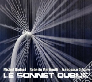Michel Godard / Roberto Martinelli / Francesco D'Auria - Le Sonnet Oublie' cd musicale di M.godard/r.martinell