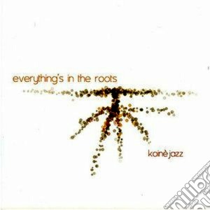 Koine' Jazz - Everything's In The Roots cd musicale di Jazz Koine'