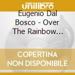Eugenio Dal Bosco - Over The Rainbow 22.10.10 cd musicale di Eugenio dal bosco