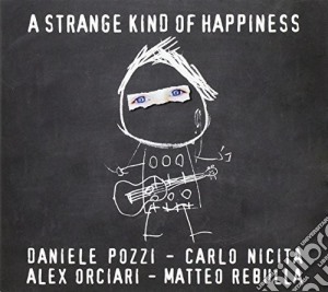 Daniele Pozzi - A Strange Kind Of Happiness cd musicale di Daniele Pozzi