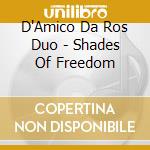 D'Amico Da Ros Duo - Shades Of Freedom cd