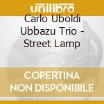 Carlo Uboldi Ubbazu Trio - Street Lamp cd