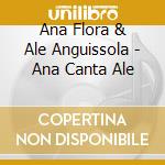 Ana Flora & Ale Anguissola - Ana Canta Ale cd