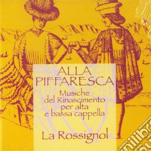 La Rossignol - Alla Piffaresca: Musiche Del Rinascimento Per Alta E Bassa Cappella cd musicale di Anonimi