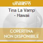 Tina La Vamp - Hawaii cd musicale di Tina La Vamp