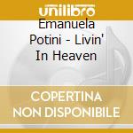 Emanuela Potini - Livin' In Heaven cd musicale