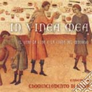 In Vinea Mea: Il Vino, La Vite E La Vigna Nel Medioevo / Various cd musicale di Anonimi