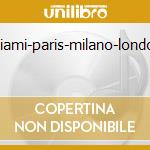Miami-paris-milano-london cd