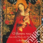 O Florens Rosa: La Rosa Nella Musica Del Rinascimento cd