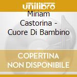 Miriam Castorina - Cuore Di Bambino cd musicale di Miriam Castorina