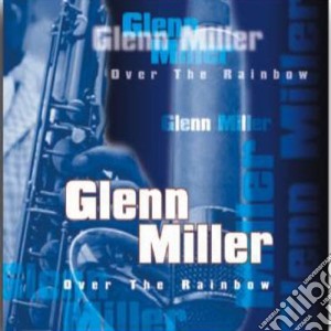 Glenn Miller - Over The Rainbow cd musicale di Glenn Miller