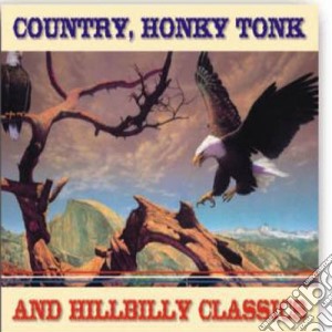 Country, Honky Tonk And Hillbilly Classics / Various cd musicale di Artisti Vari
