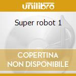 Super robot 1 cd