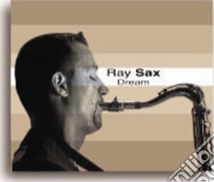 Ray Sax - Dream cd musicale di Ray Sax