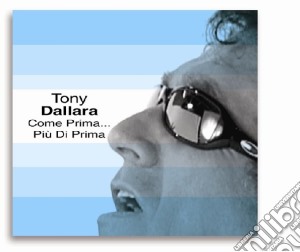 Tony Dallara - Come Prima... Piu' Di Prima cd musicale di Tony Dallara