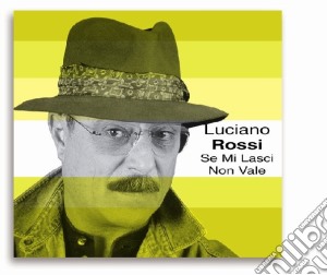 Luciano Rossi - Se Mi Lasci Non Vale cd musicale di Luciano Rossi