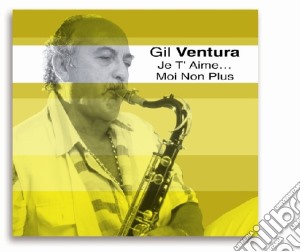 Gil Ventura - Je T'Aime... Moi Non Plus cd musicale di Gil Ventura