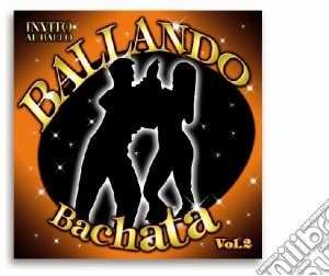 Ballando Bachata #02 / Various cd musicale