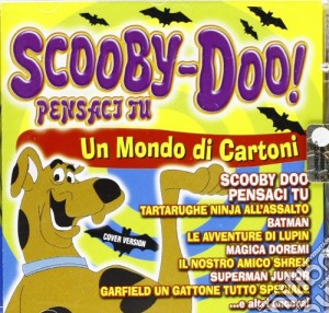 Scooby-doo! Pensaci Tu: Un Mondo Di Cartoni / Various cd musicale di Scooby