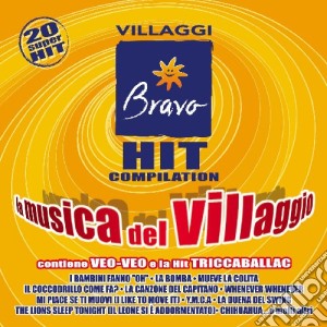 Bravo Hit Compilation La Musica Del Villaggio cd musicale di ARTISTI VARI