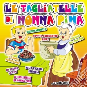 Tagliatelle Di Nonna Pina (Le) cd musicale di ARTISTI VARI