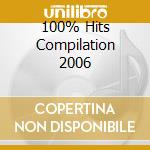 100% Hits Compilation 2006 cd musicale di ARTISTI VARI