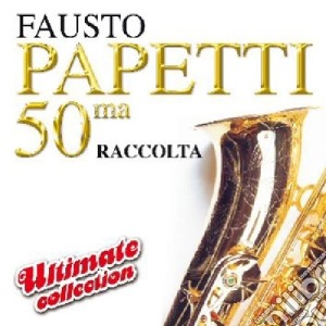 Fausto Papetti - 50ma Raccolta Ultimate Collection cd musicale di Fausto Papetti