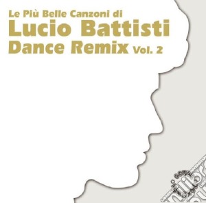 Lucio Battisti - Le Piu' Belle Canzoni - Dance Remix #02 cd musicale di BATTISTI LUCIO