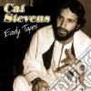 Cat Stevens - Early Tapes cd musicale di STEVENS CAT