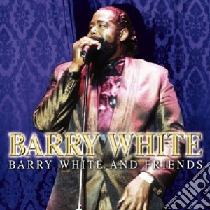 Barry White - Barry White And Friends cd musicale di WHITE BARRY