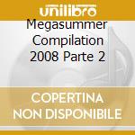 Megasummer Compilation 2008 Parte 2 cd musicale di ARTISTI VARI