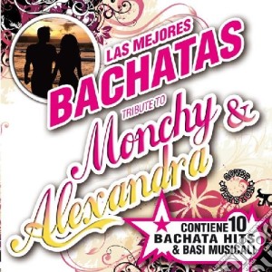 Mejores Bachatas (Las): A Tribute To Monchy & Alexandra / Various cd musicale di Mejores Bachatas (Las)