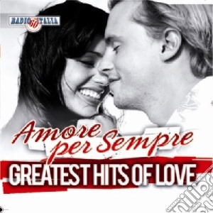 Greatest Hits Of Love - Amore Per Sempre / Various cd musicale di Greatest Hits Of Love