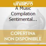 A Music Compilation Sentimental Journey (3 Cd) cd
